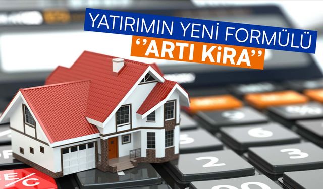 Yatırımın yeni formülü “Artı Kira”