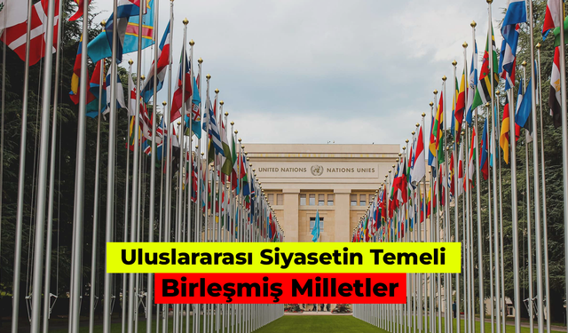 Uluslararası Siyasetin Temeli: Birleşmiş Milletler Tarihi