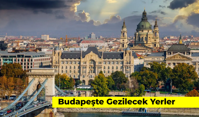 Macaristan'ın Başkenti: Budapeşte Gezilecek Yerler