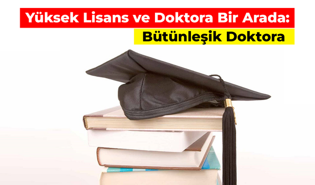 Hem Yüksek Lisans Hem Doktora: Bütünleşik Doktora Nasıl Yapılır?