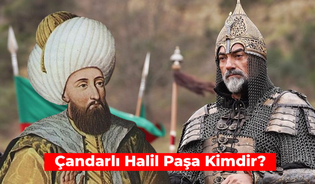 Tarihe Damga Vuran Sadrazam: Çandarlı Halil Paşa Kimdir?