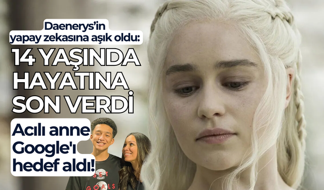 14 yaşındaki çocuk, yapay 'Daenerys'e aşık oldu; hayatına son verdi!