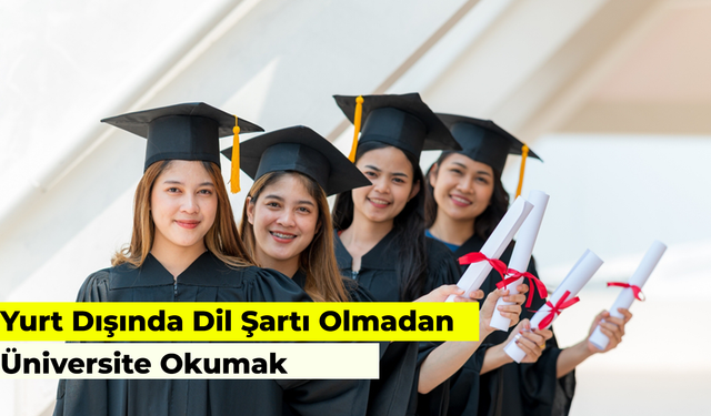 Yurt Dışında Dil Şartı Aramayan Üniversiteler: IELTS ya da TOEFL Yok!