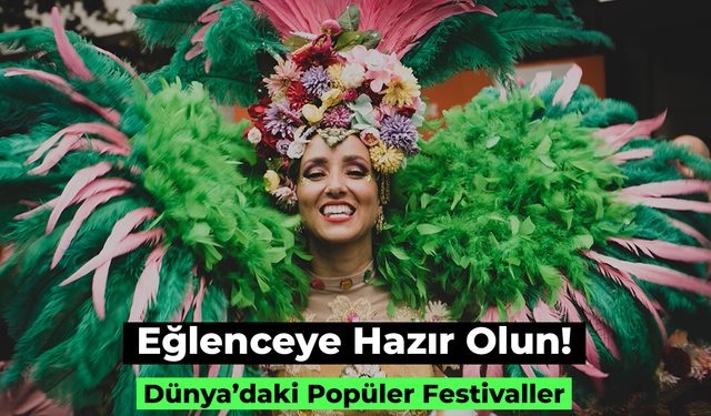 Sınırsız Eğlenceye Hazır Olun! Dünya'daki Popüler Festivaller