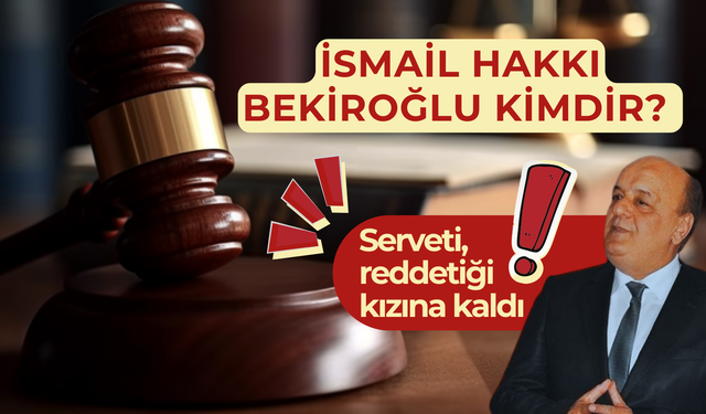 İsmail Hakkı Bekiroğlu Kimdir? Serveti Reddettiği Kızına Kaldı!