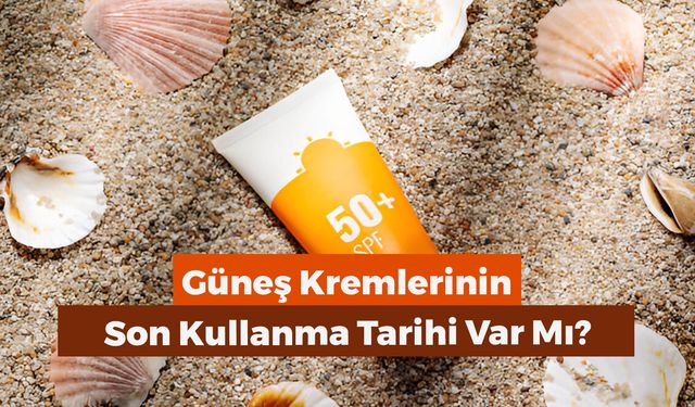 Güneş Kremlerinin Son Kullanma Tarihi Var mı? Ömrü Kaç Yıl?