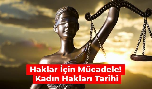 Haklar İçin Mücadele! Kadın Hakları Tarihi