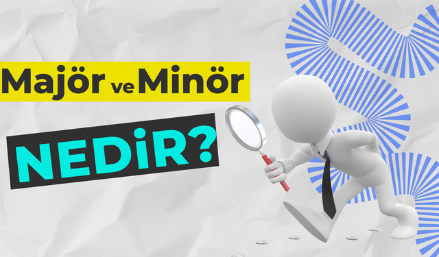 Majör ve Minör Nedir?