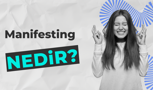 Şimdi Odaklanma Zamanı: Manifesting Nedir?