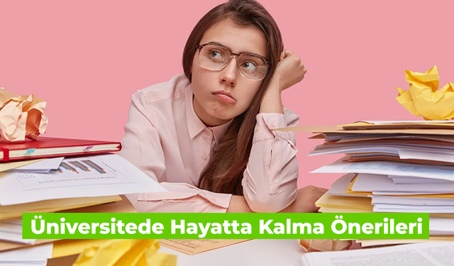 Üniversitede Hayatta Kalma Önerileri: 8 Öneri İle Zorlukları Aşın