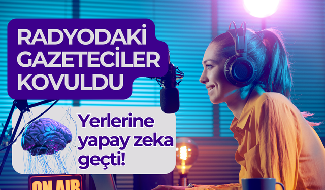 Radyodaki gazeteciler kovuldu, yerlerine yapay zeka geçti!