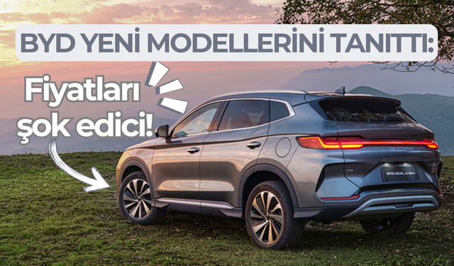 BYD yeni modellerini tanıttı: Fiyatları şok edici!