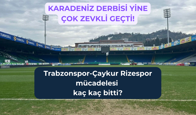 Karadeniz derbisinde galip kim oldu? Trabzonspor-Çaykur Rizespor maçı kaç kaç bitti?