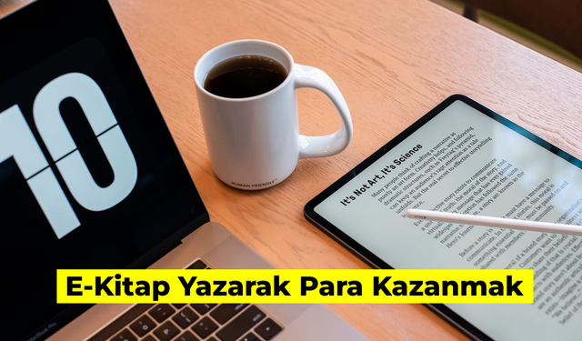 E-Kitap Yazarak Para Kazanmak: 5 Adımda Nasıl Kazanılır? Neler Gerekir?