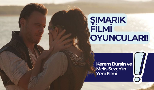 Şımarık Filmi Oyuncuları: Kerem Bürsin’in Yeni Filmi Ne Zaman Çıkacak?