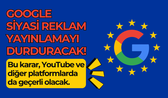 Google, YouTube dahil siyasi reklam yayınlamayı durduracak!