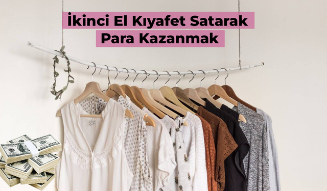 İkinci El Kıyafet Satarak Para Kazanmak: 3 Farklı Uygulama ve Site Önerisi