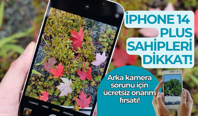 iPhone 14 Plus sahipleri dikkat! Arka kamera sorunu için ücretsiz onarım fırsatı!