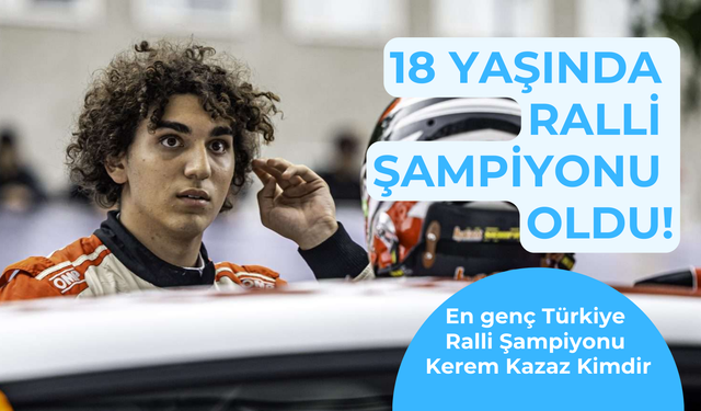 18 yaşında tarih yazdı: En genç Türkiye Ralli Şampiyonu Kerem Kazaz kimdir?