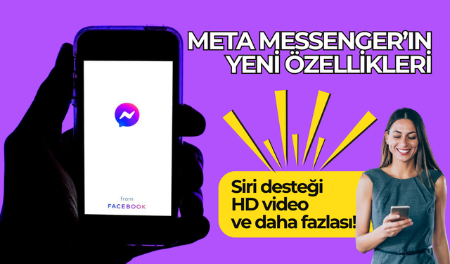 Meta Messenger’ın yeni özellikleri: Siri desteği, HD video ve daha fazlası!