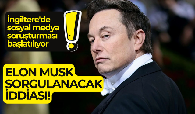 İngiltere'de sosyal medya soruşturması başlatılıyor: Elon Musk sorgulanacak iddiası gündemde!