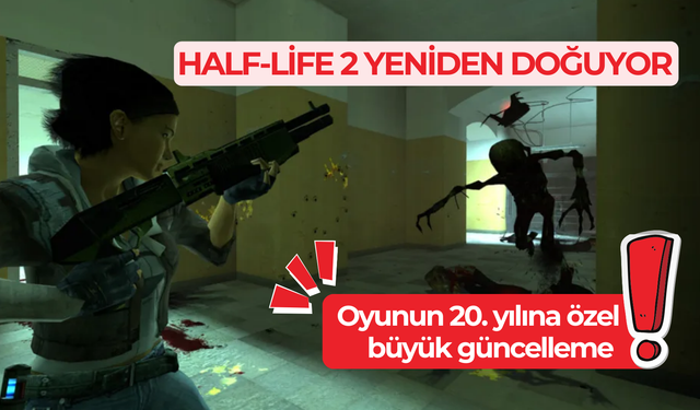 Half-Life 2 yeniden doğuyor: 20. yıla özel büyük güncelleme!