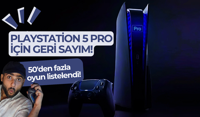 PlayStation 5 Pro için geri sayım: 50'den fazla oyunun listesini yayınladı!