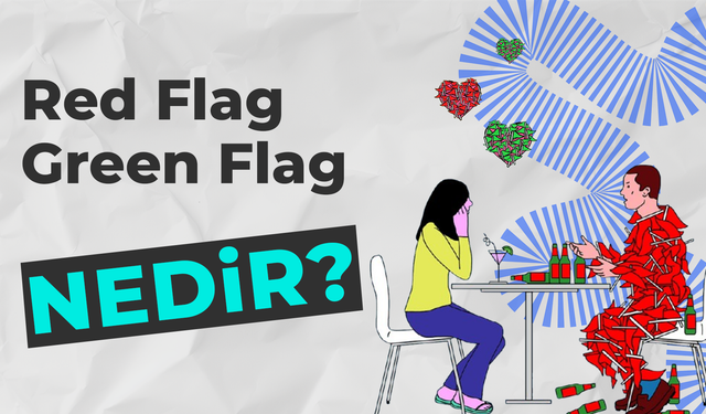 İlişkinizi Gözden Geçirin: Red Flag/Green Flag Nedir?