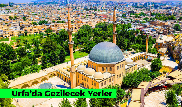 Urfa’da Gezilecek Yerler: Tarihi ve Turistik Mekanlar