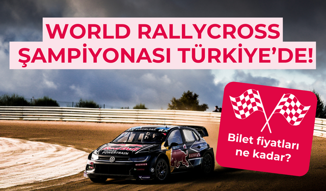 World Rallycross bu hafta sonu Türkiye'de: bilet fiyatları ne kadar?