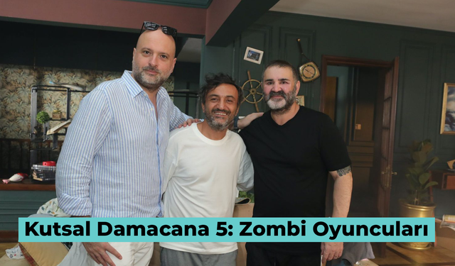 Kutsal Damacana 5: Zombi Oyuncuları Belli Oldu! Ne Zaman Çıkacak?