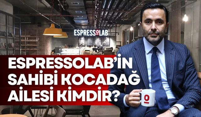 Espressolab'in sahibi Kocadağ Ailesi kimdir?