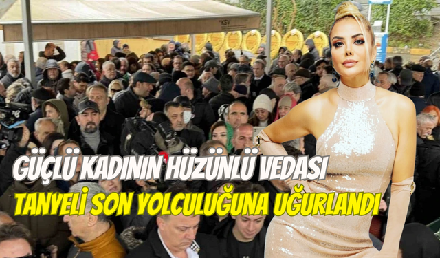 Tanyeli son yolculuğuna uğurlandı: Yonca Evcimik ve Nuri Alço’dan duygusal veda