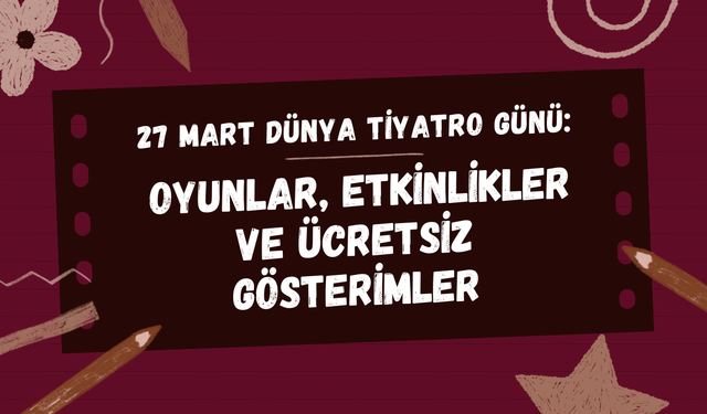 Tiyatro keyfini ücretsiz çıkarın: İşte Dünya Tiyatro Günü’nde oynanacak oyunlar