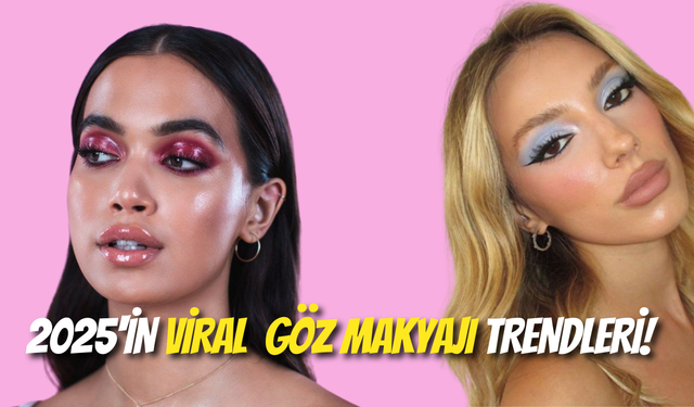 2025’in Göz Makyaj Trendleri: Parlak, Renkli ve Yaratıcı!