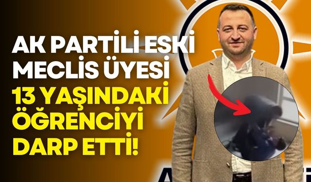AK Partili eski meclis üyesi İsmet Medeni, okulda öğrenci darp etti!