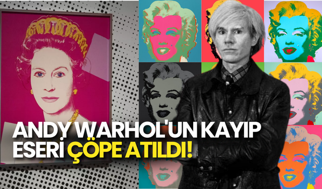 Andy Warhol'un Kayıp Eseri Çöpe Atıldı!
