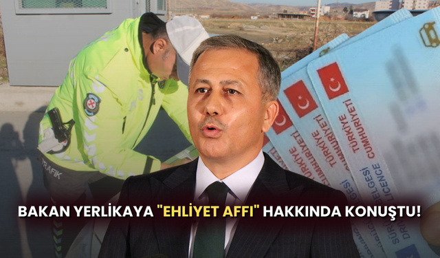 Bakan Yerlikaya "Ehliyet Affı" Hakkında Konuştu!