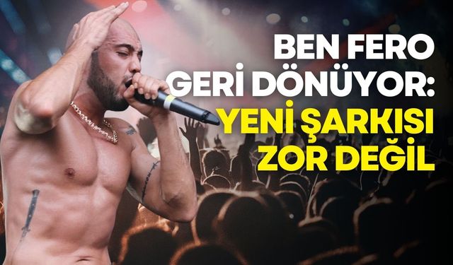 Ben Fero'dan yeni şarkı sürprizi: "Zor Değil" 13 Mayıs'ta geliyor