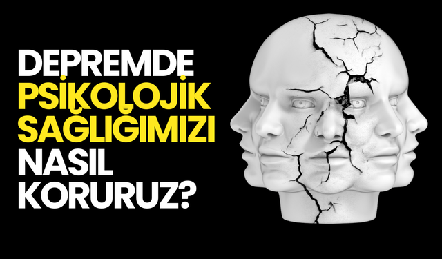 Deprem Sonrası Psikolojimizi Nasıl Koruruz?