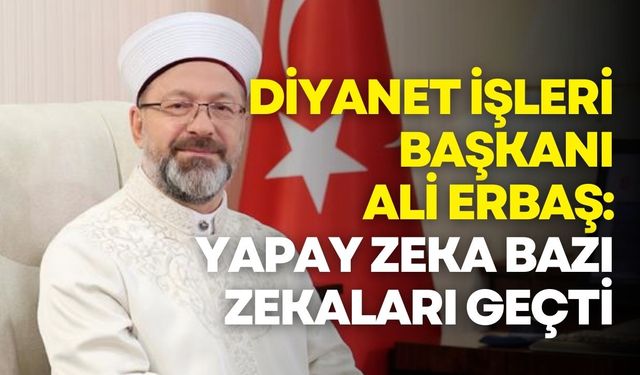 Diyanet İşleri Başkanı Ali Erbaş ile yapay zeka arasındaki ilginç diyalog