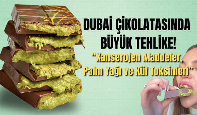 Dubai Çikolatasında Skandal: Kanserojen Madde Tespit Edildi!