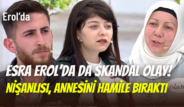 Esra Erol’da da ahlak sınırlarını zorlayan olay: Nişanlısı, kayınvalideyi hamile bıraktı