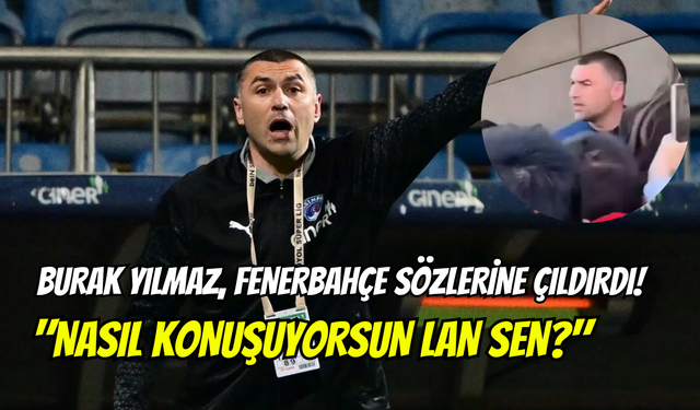 Fenerbahçe iması ortalığı karıştırdı: Burak Yılmaz deliye döndü