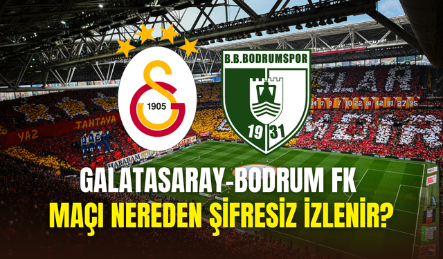 Galatasaray Bodrum FK Maçını Canlı İzle Bein Sports 1 – GS Bodrum Maçı Canlı Yayın Linki