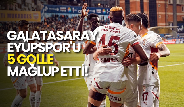 Galatasaray, Eyüpspor’u 5-1 Yenerek Önemli Bir Galibiyet Aldı