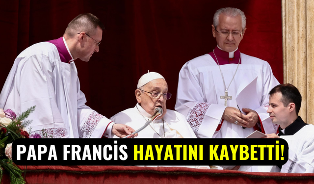 Haberi Vatikan duyurdu: Papa Francis 88 yaşında hayatını kaybetti