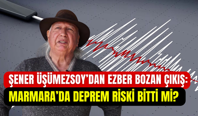 İstanbul depremini bilen Şener Üşümezsoy’dan yeni uyarı: ‘’Bu üç ile dikkat’’