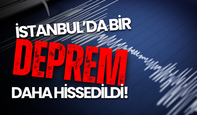İstanbul'da Bir Deprem Daha Oldu!