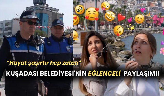Kuşadası Belediyesi'nden Eğlenceli "Hayat Şaşırtır" Paylaşımı!